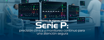 Monitores de signos vitales Serie P: precisión clínica y monitoreo continuo para una atención segura